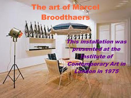 The art of Marcel Broodthaers This installation was presented at the Institute of Contemporary Art in London in 1975.