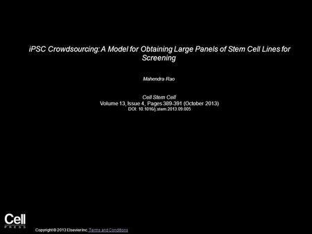 IPSC Crowdsourcing: A Model for Obtaining Large Panels of Stem Cell Lines for Screening Mahendra Rao Cell Stem Cell Volume 13, Issue 4, Pages 389-391 (October.