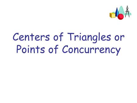 Centers of Triangles or Points of Concurrency Median.