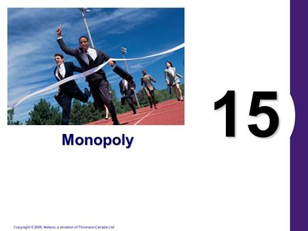 Copyright © 2006 Nelson, a division of Thomson Canada Ltd. 15 Monopoly.