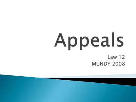 Law 12 MUNDY 2008.  Purpose of appeal is to have a trial or a portion of a trial reviewed by a higher court  First established in 1923  BC Court of.