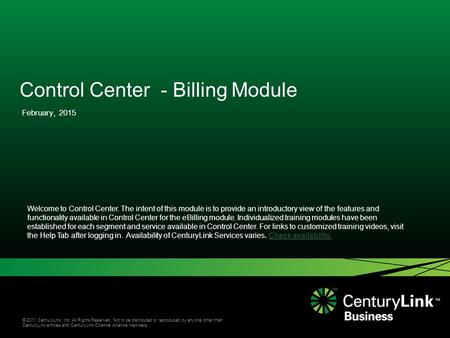 © 2011 CenturyLink, Inc. All Rights Reserved. Not to be distributed or reproduced by anyone other than CenturyLink entities and CenturyLink Channel Alliance.