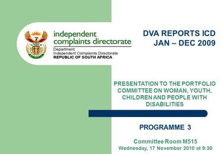 DVA REPORTS ICD JAN – DEC 2009 PRESENTATION TO THE PORTFOLIO COMMITTEE ON WOMAN, YOUTH, CHILDREN AND PEOPLE WITH DISABILITIES PROGRAMME 3 Committee Room.