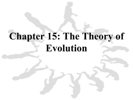 Chapter 15: The Theory of Evolution. 1. The modern theory of evolution is the fundamental concept in biology.