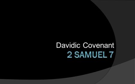 Davidic Covenant. “The Lord’s words recorded here arguably play the single most significant role of any Scripture found in the Old Testament in shaping.