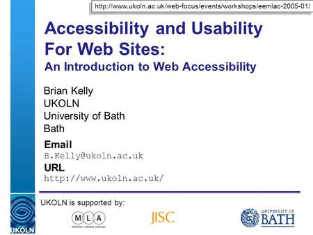 A centre of expertise in digital information managementwww.ukoln.ac.uk Accessibility and Usability For Web Sites: An Introduction to Web Accessibility.