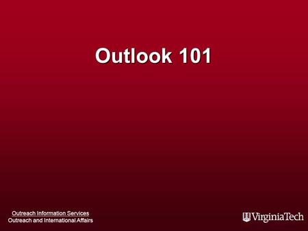 Outreach Information Services Outreach and International Affairs Outlook 101.