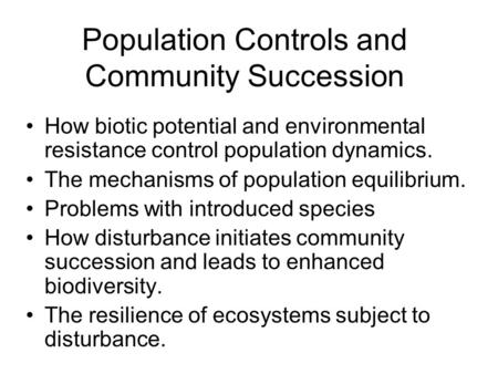 Population Controls and Community Succession How biotic potential and environmental resistance control population dynamics. The mechanisms of population.