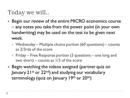 Today we will.. Begin our review of the entire MICRO economics course – any notes you take from the power point (in your own handwriting) may be used.