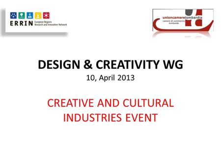 DESIGN & CREATIVITY WG 10, April 2013 CREATIVE AND CULTURAL INDUSTRIES EVENT.