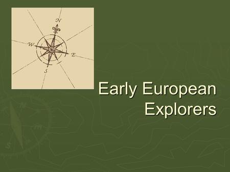 Early European Explorers. Need a NEW Water Route to Asia ► WHY? –  Italians had a monopoly on the Mediterranean Sea (military)  Too dangerous to go.
