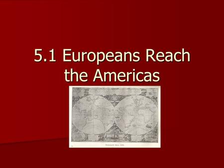 5.1 Europeans Reach the Americas. Asian Spices and Chinese Silks Europeans wanted Asian trade goods – fine silks for clothing and spices to preserve and.