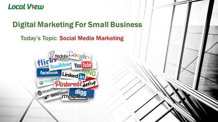 Digital Marketing For Small Business Today’s Topic: Social Media Marketing.