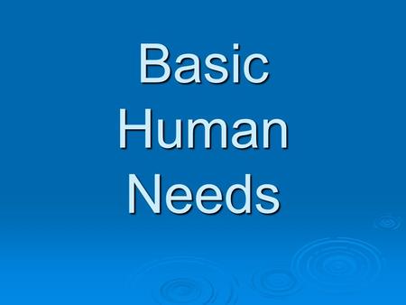 Basic Human Needs. Abraham Maslow  Famous Psychologist  Most known for his theory of basic human needs.  He theorized that a specific series of needs.