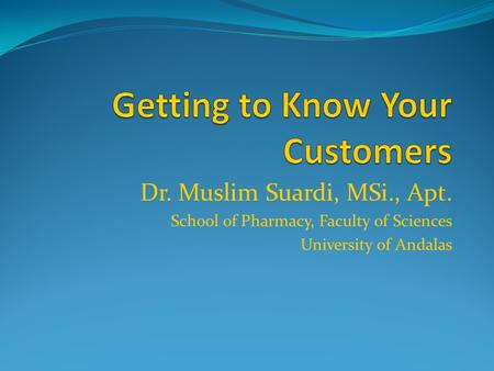Dr. Muslim Suardi, MSi., Apt. School of Pharmacy, Faculty of Sciences University of Andalas.