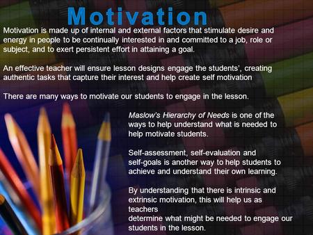 Motivation is made up of internal and external factors that stimulate desire and energy in people to be continually interested in and committed to a job,