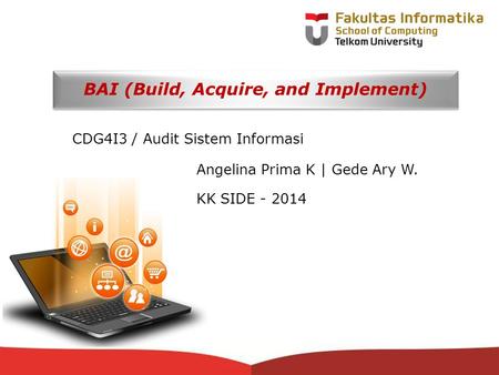 12-CRS-0106 REVISED 8 FEB 2013 BAI (Build, Acquire, and Implement) CDG4I3 / Audit Sistem Informasi Angelina Prima K | Gede Ary W. KK SIDE - 2014.