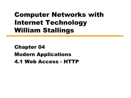 Computer Networks with Internet Technology William Stallings Chapter 04 Modern Applications 4.1 Web Access - HTTP.