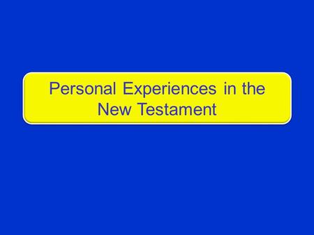 Personal Experiences in the New Testament. 2 The Great Commission mentions certain things that must be personally experienced by those who would be saved.