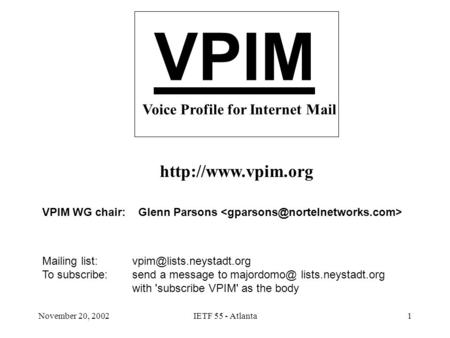 November 20, 2002IETF 55 - Atlanta1 VPIM Voice Profile for Internet Mail  Mailing list: To subscribe: send.