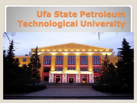 Ufa State Petroleum Technological University. Ufa State Petroleum Technological University - is a technological university in the city of Ufa. In October.