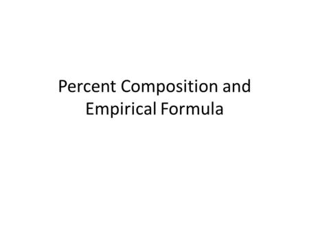 Percent Composition and Empirical Formula. Percent Composition General Strategy Convert whole number ratio (moles) to mass percent Formula  Mass Percent.