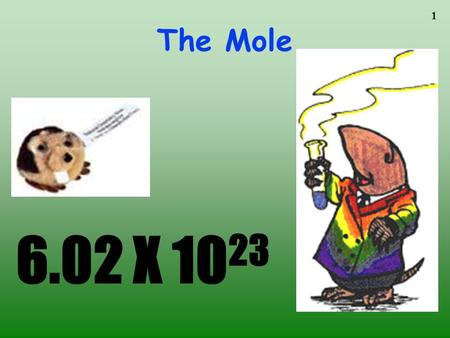 The Mole To play the movies and simulations included, view the presentation in Slide Show Mode. 6.02 X 1023.