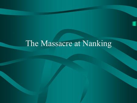 The Massacre at Nanking. Key Terms Nanking General Matsui.
