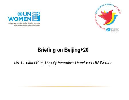 Briefing on Beijing+20 Ms. Lakshmi Puri, Deputy Executive Director of UN Women.