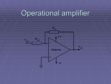 Operational amplifier. Definition The operational amplifier is a linear device for general purpose that features the managing signals from f = 0 Hz to.