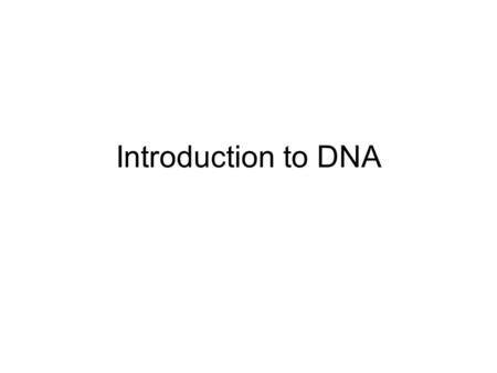 Introduction to DNA. Question: From your on-line computer activity, what do you know about the structure of DNA?