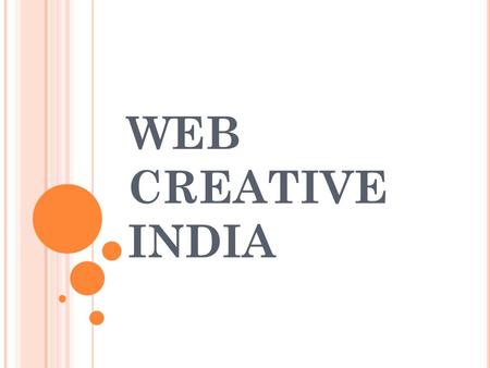 WEB CREATIVE INDIA. OVERVIEW Web Creative India is a leading IT company which is into this industry since last 4 years. We offer complete range of web.
