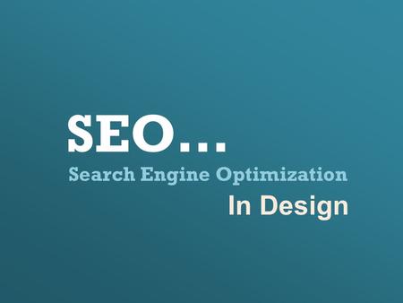 Search Engine Optimization SEO… In Design. Introduction: What is SEO? - Is a process of improving the visibility of a website/ webpage in search engine.