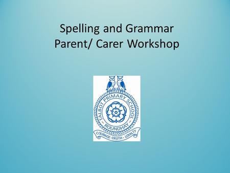 Spelling and Grammar Parent/ Carer Workshop
