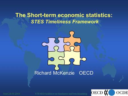 STESEG taskforce on timeliness and benchmarkingJune 28-30 2004 The Short-term economic statistics: STES Timeliness Framework Richard McKenzie OECD.