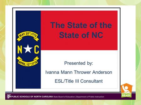 The State of the State of NC Presented by: Ivanna Mann Thrower Anderson ESL/Title III Consultant.