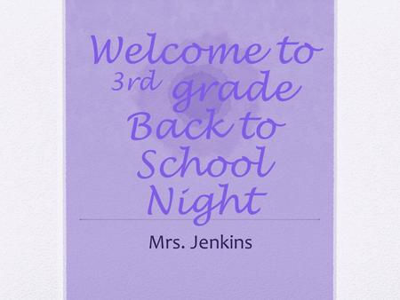 Welcome to 3rd grade Back to School Night Mrs. Jenkins.