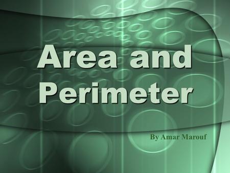 Area and Perimeter By Amar Marouf. Perimeter The sum of the lengths of all sides of the figure.