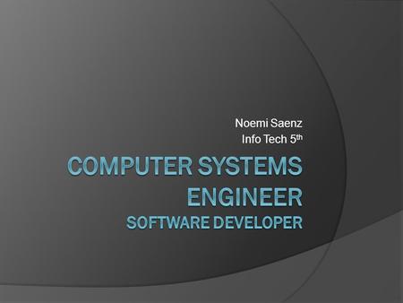 Noemi Saenz Info Tech 5 th. Job Title  Analyze users' needs then design test & develop software to meet those needs.  Design & plan each piece of application.