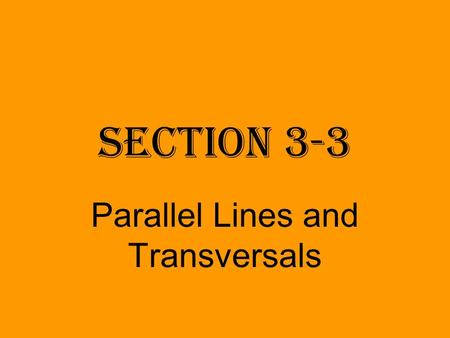 Section 3-3 Parallel Lines and Transversals. Properties of Parallel Lines.