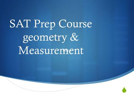  SAT Prep Course geometry & Measurement Day 3. Geometry Includes  Notation  Lines & Points  Angles  Triangles  Quadrilaterals  Area & perimeter.