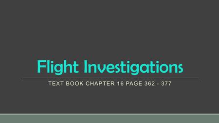 Flight Investigations TEXT BOOK CHAPTER 16 PAGE 362 - 377.