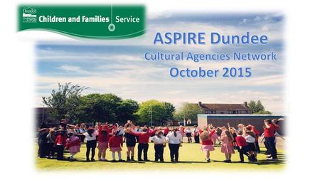 ASPIRE Dundee is an ambitious project working with approximately 2,500 children in eleven primary school communities using performing arts incorporating.