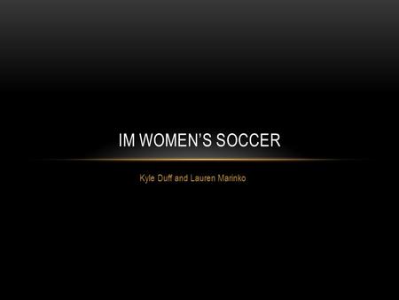 Kyle Duff and Lauren Marinko IM WOMEN’S SOCCER. ENTRY FEE/ELIGIBILITY There will be a $25 Entry and $25 forfeit fee Must be a full time undergrad/grad/law.