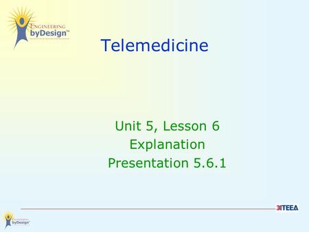 Telemedicine Unit 5, Lesson 6 Explanation Presentation 5.6.1.