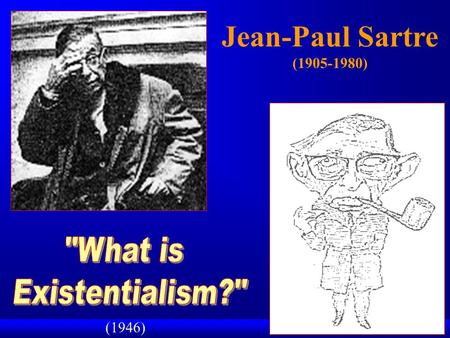 Jean-Paul Sartre (1905-1980) (1946). (some of) Sartre’s Writings F Novels –Nausea (1938) –The Age of Reason (1945); The Reprieve (1947); Troubled Sleep.