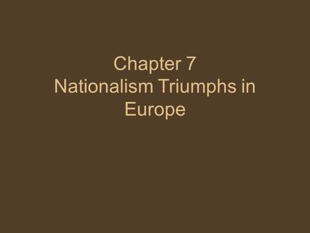 Chapter 7 Nationalism Triumphs in Europe. annex: to add a territory to an existing state or country. Kaiser: emperor of Germany Realpolitik: realistic.