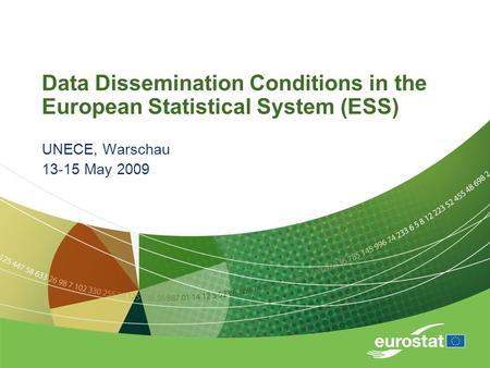 Data Dissemination Conditions in the European Statistical System (ESS) UNECE, Warschau 13-15 May 2009.
