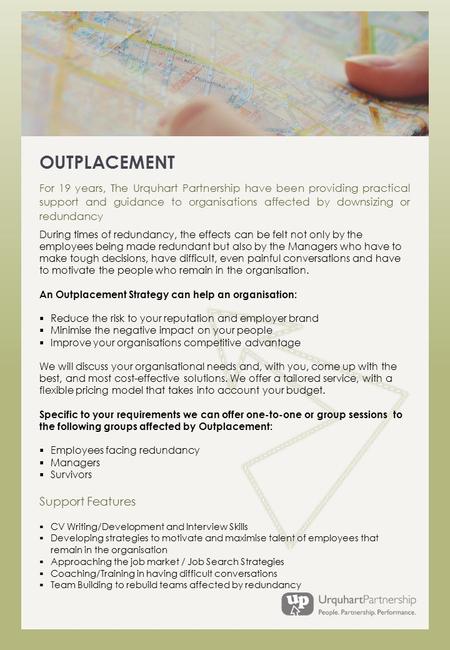 OUTPLACEMENT For 19 years, The Urquhart Partnership have been providing practical support and guidance to organisations affected by downsizing or redundancy.