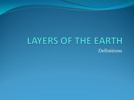 Definitions. 1. CRUST The thin and solid outermost chemical layer of the earth above the mantle.